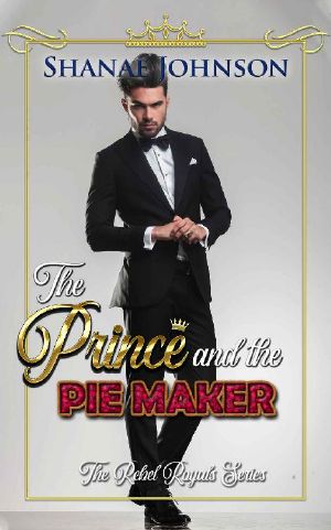 [The Rebel Royals 02] • The Prince and the Pie Maker · A Sweet Royal Romance (The Rebel Royals Series Book 2)